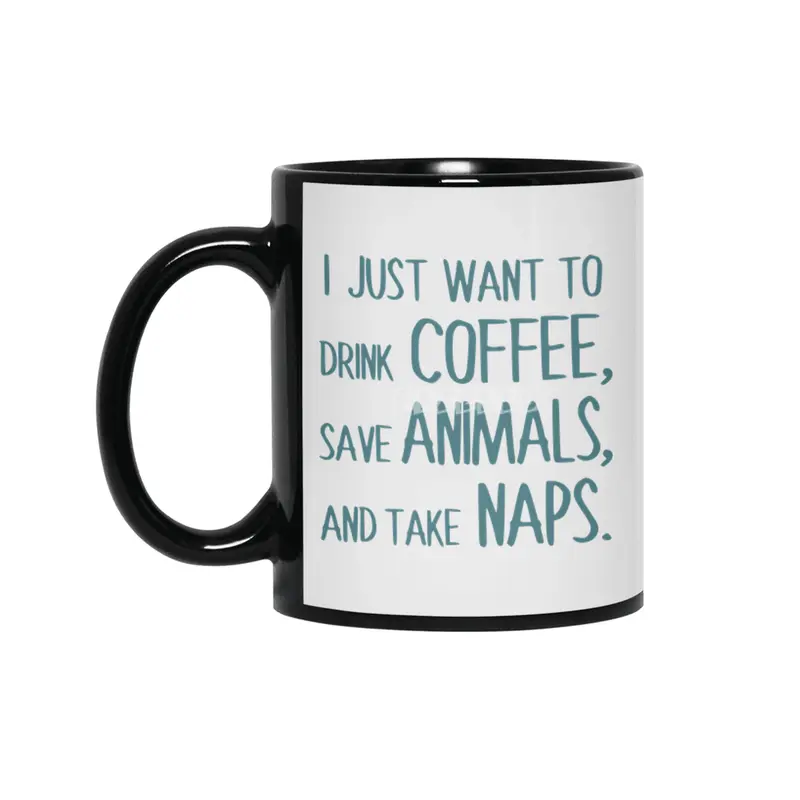 I Just Want To Drink Coffee, Save Animals, And Take Naps Siyah Kupa