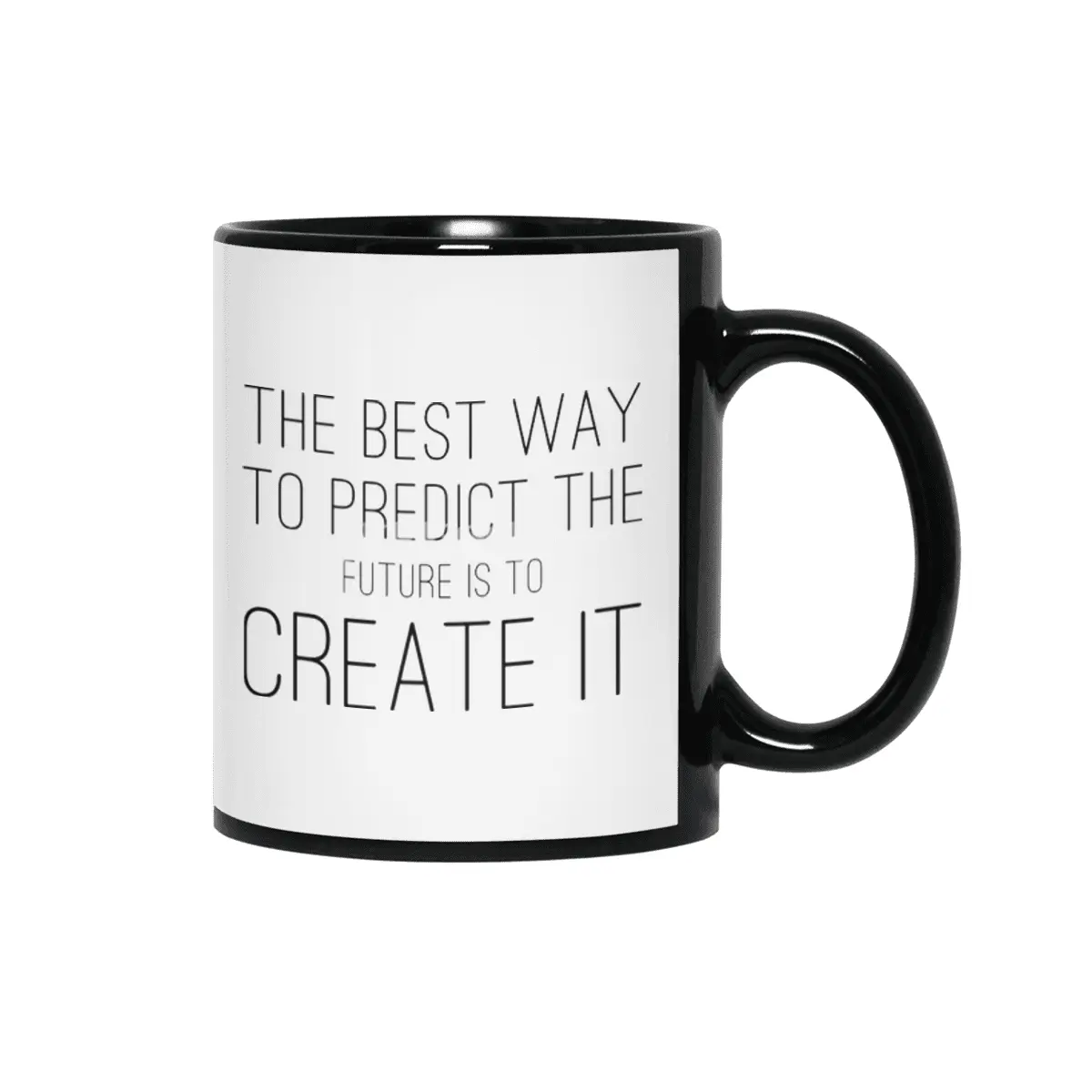 The Best Way To Predict The Future Is To Create It Siyah Kupa