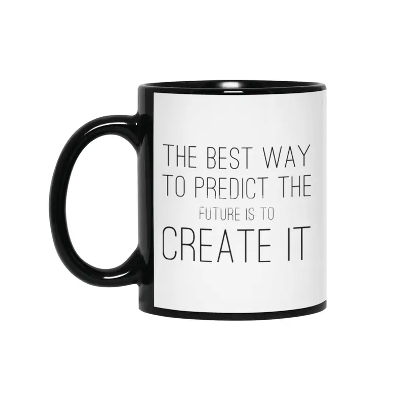 The Best Way To Predict The Future Is To Create It Siyah Kupa