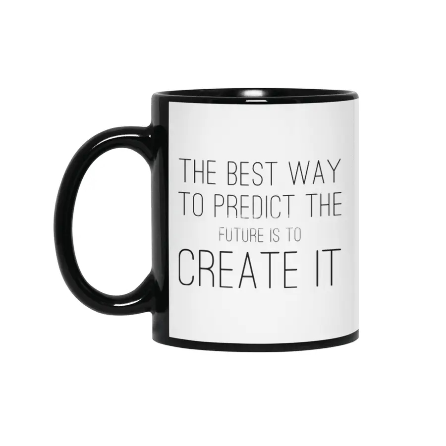 The Best Way To Predict The Future Is To Create It Siyah Kupa