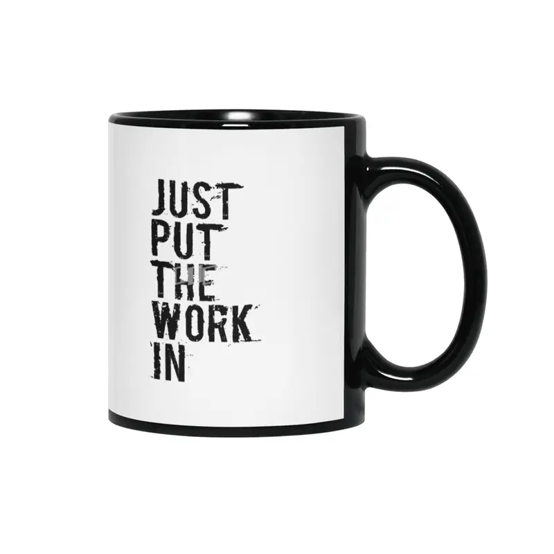 Just Put The Work In (black text) Siyah Kupa