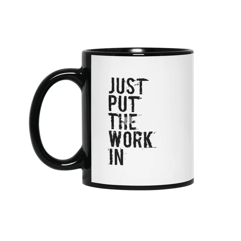 Just Put The Work In (black text) Siyah Kupa