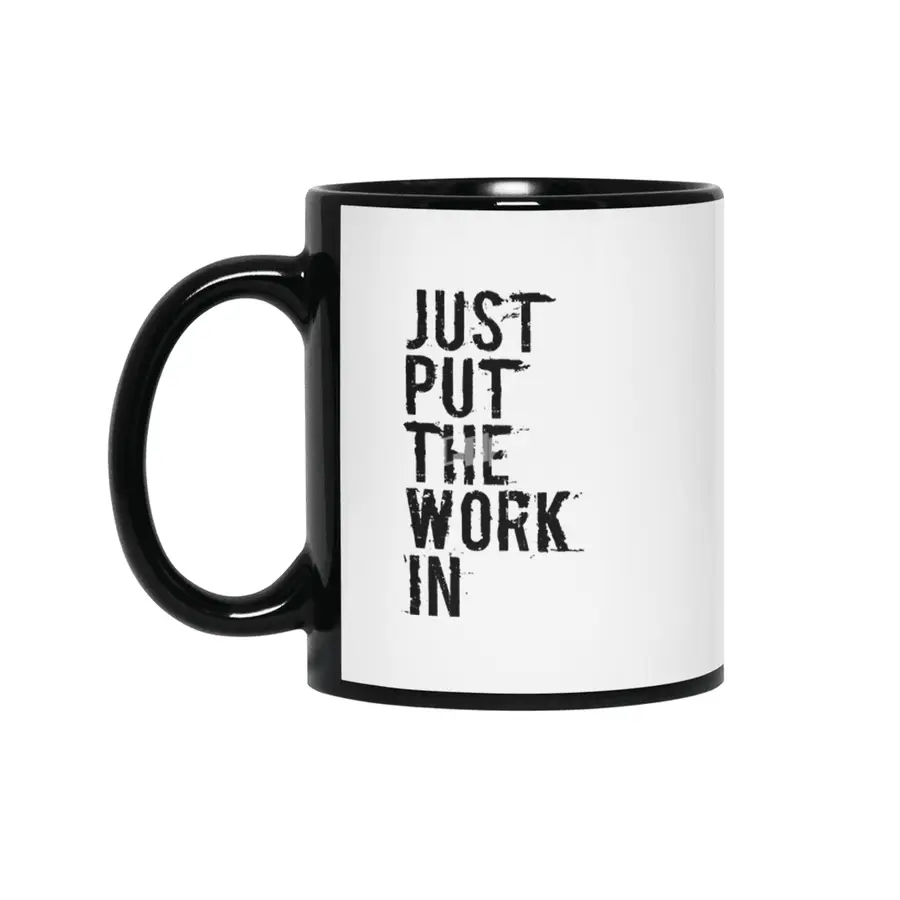 Just Put The Work In (black text) Siyah Kupa