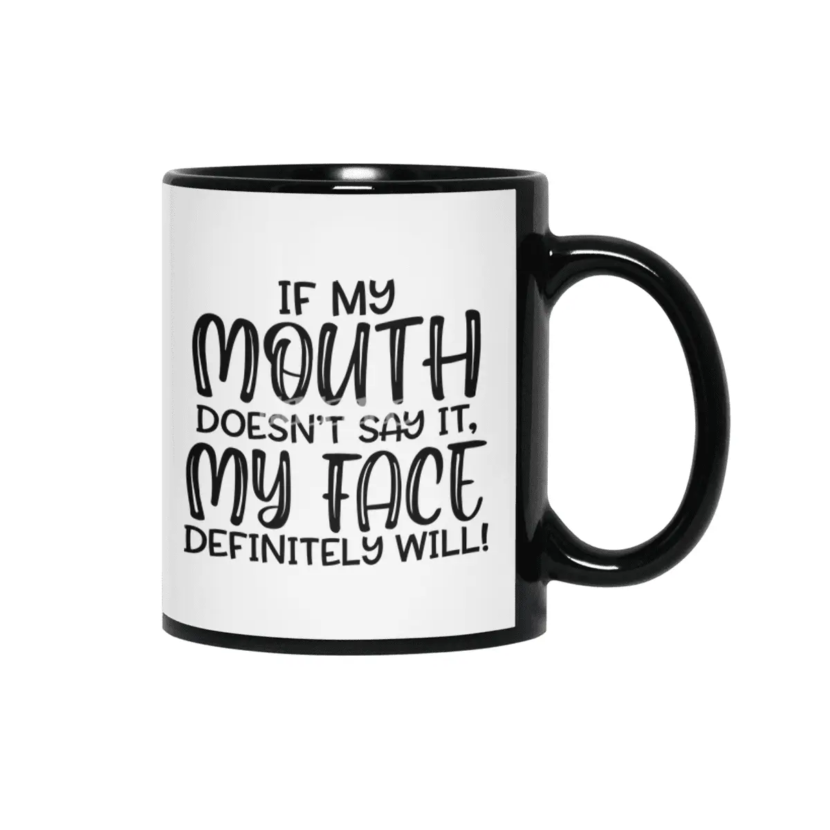 IF MY MOUTH DOESN'T SAY IT,MY FACE DEFINITELY WILL Siyah Kupa