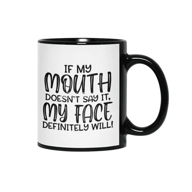 IF MY MOUTH DOESN'T SAY IT,MY FACE DEFINITELY WILL Siyah Kupa