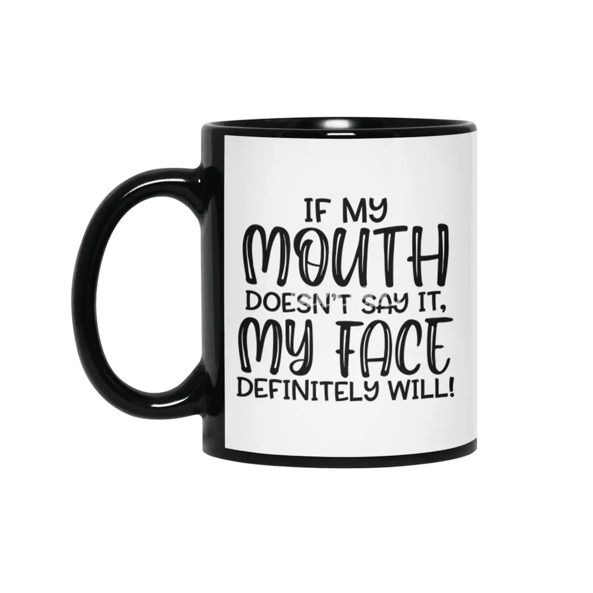 IF MY MOUTH DOESN'T SAY IT,MY FACE DEFINITELY WILL Siyah Kupa