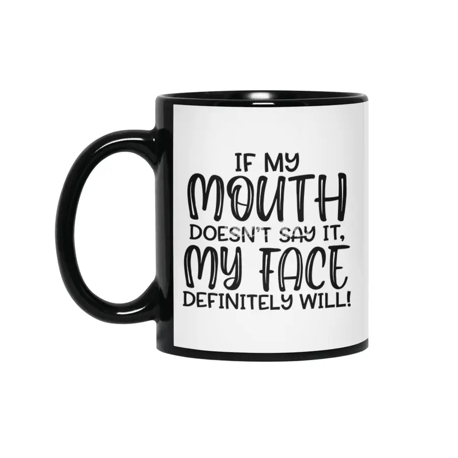 IF MY MOUTH DOESN'T SAY IT,MY FACE DEFINITELY WILL Siyah Kupa