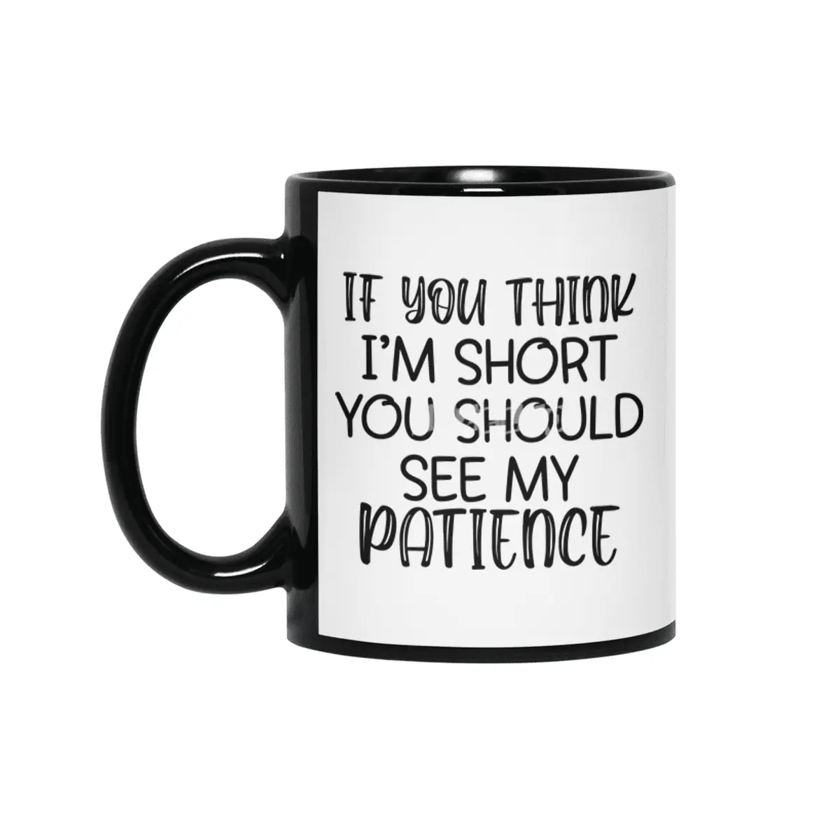 IF YOU THINK I'M SHORT YOU SHOULD SEE MY PATIENCE Siyah Kupa