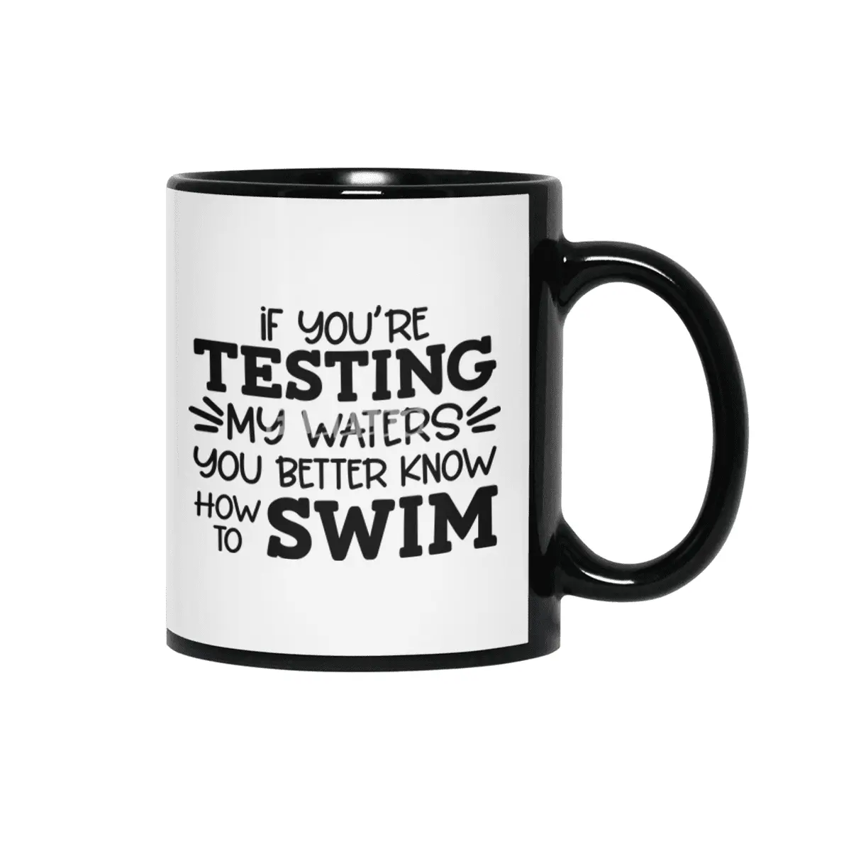 IF YOU'RE TESTING MY WATERS YOU BETTER KNOW Siyah Kupa