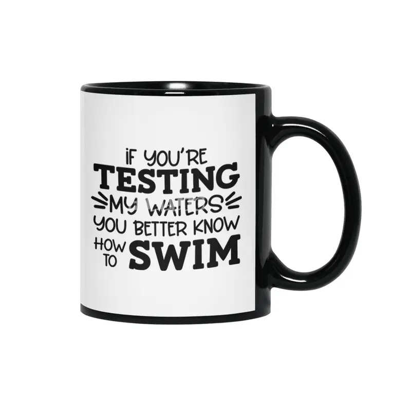 IF YOU'RE TESTING MY WATERS YOU BETTER KNOW Siyah Kupa