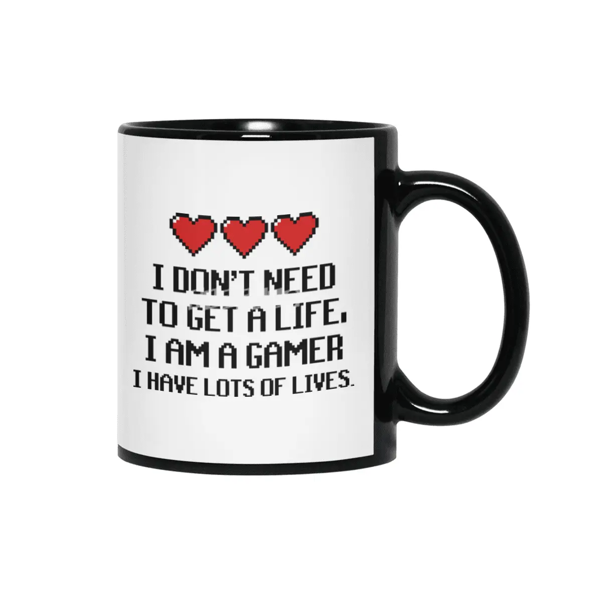 "I Don't Need To Get A Life, I Am A Gamer I Have Lots of Lives" Quote Siyah Kupa