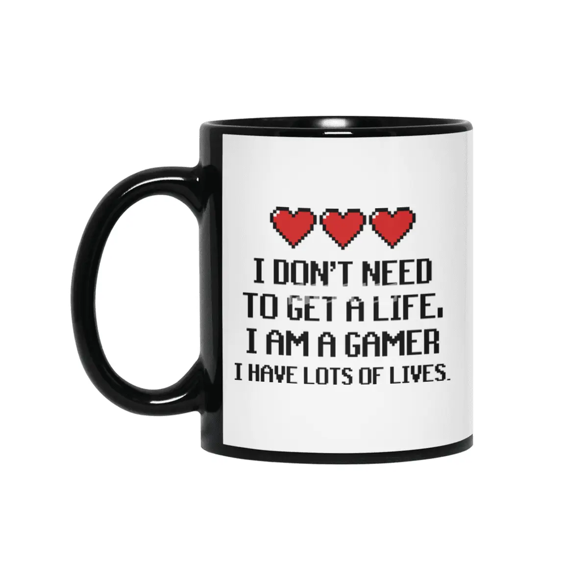 "I Don't Need To Get A Life, I Am A Gamer I Have Lots of Lives" Quote Siyah Kupa