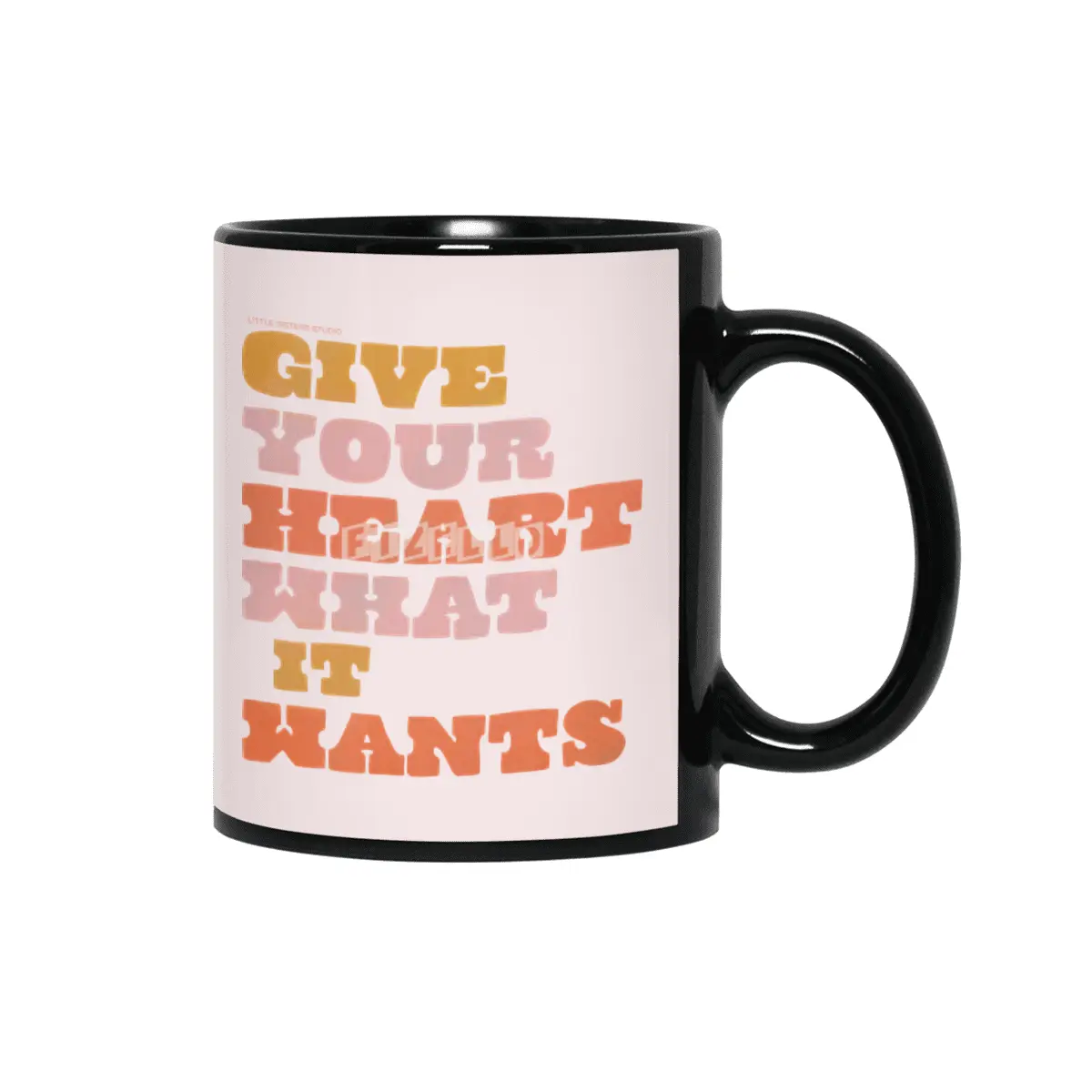 Give Your Heart What it Wants Siyah Kupa