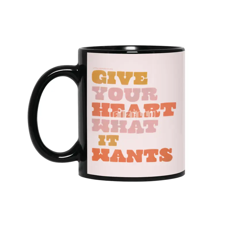 Give Your Heart What it Wants Siyah Kupa
