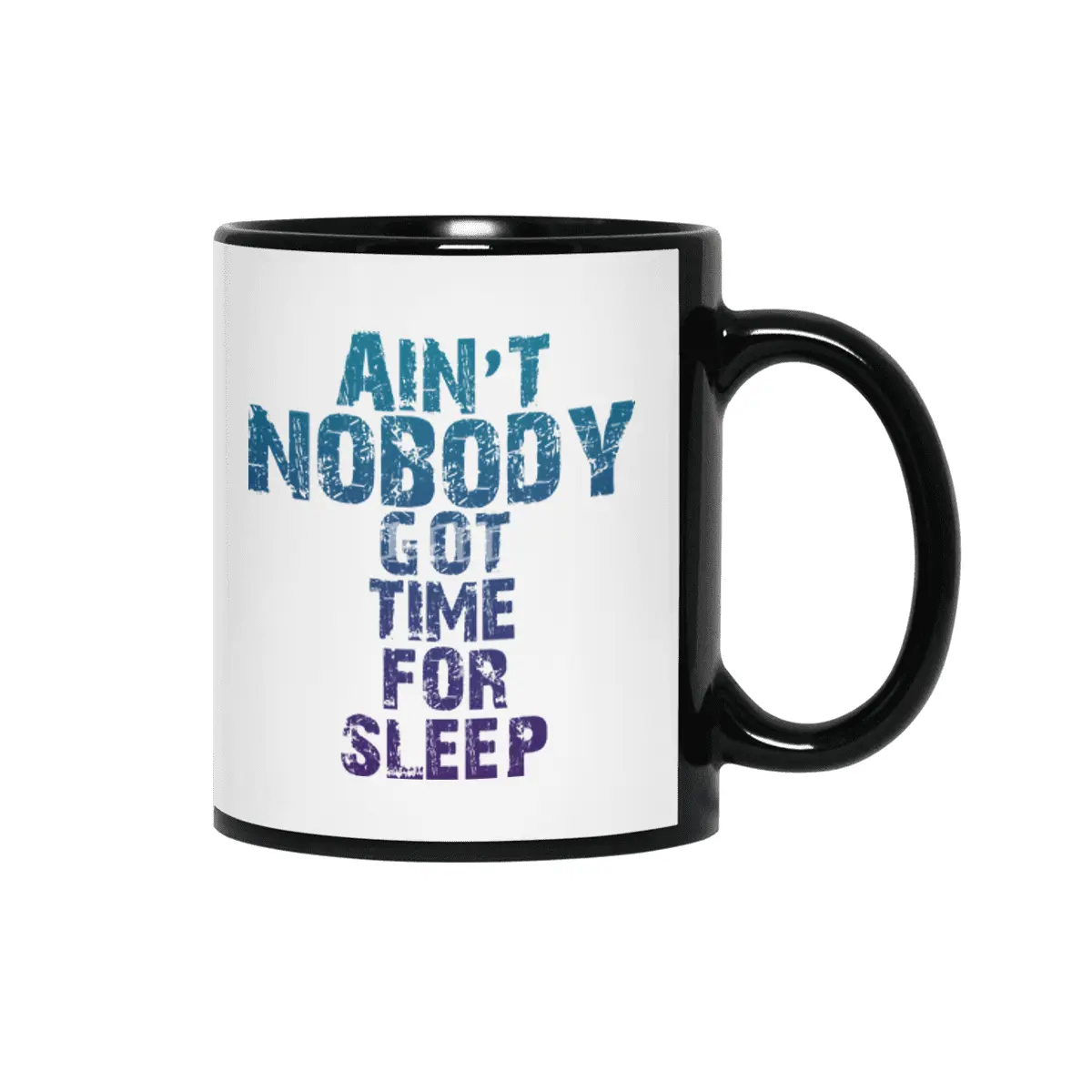AIN'T NOBODY GOT TIME FOR SLEEP Siyah Kupa