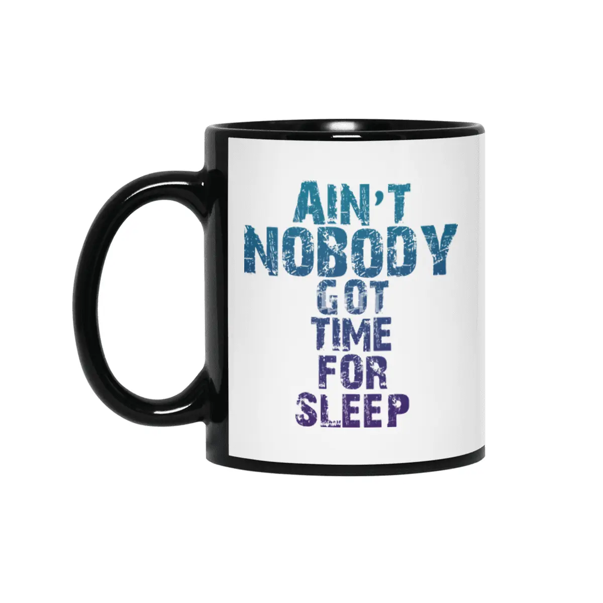 AIN'T NOBODY GOT TIME FOR SLEEP Siyah Kupa