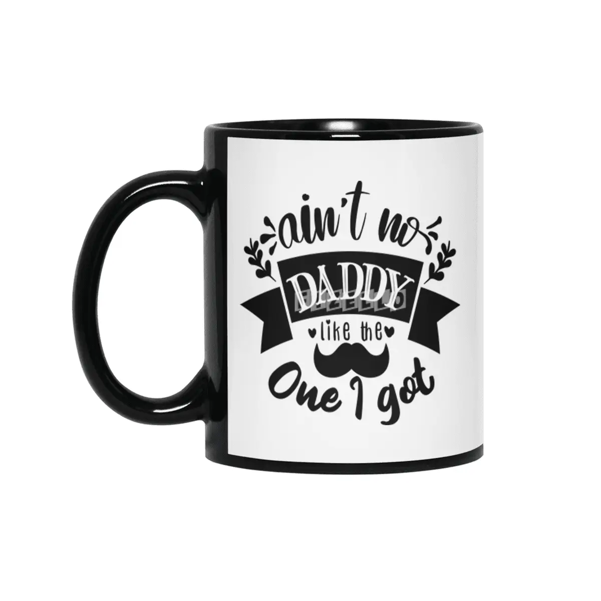 Ain't No Daddy Like the One I Got Siyah Kupa