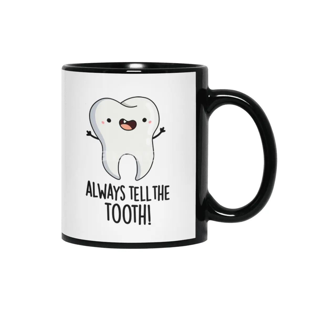 Always Tell The Tooth Funny Dental Pun Siyah Kupa