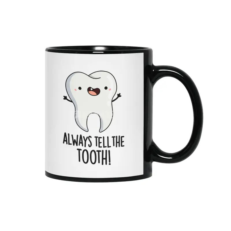 Always Tell The Tooth Funny Dental Pun Siyah Kupa