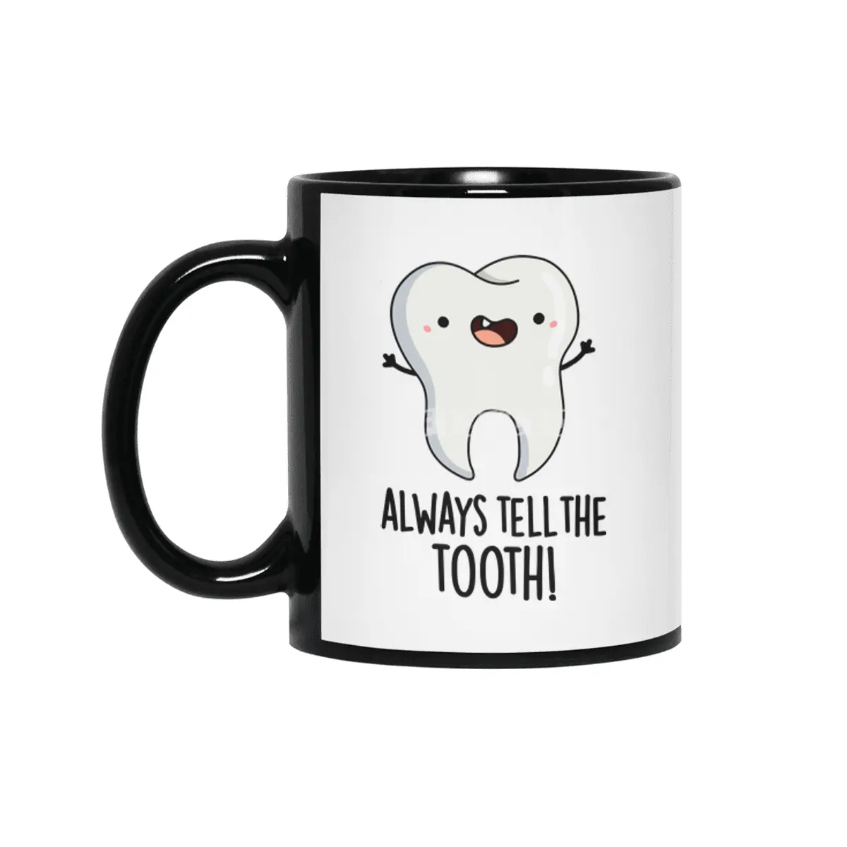 Always Tell The Tooth Funny Dental Pun Siyah Kupa