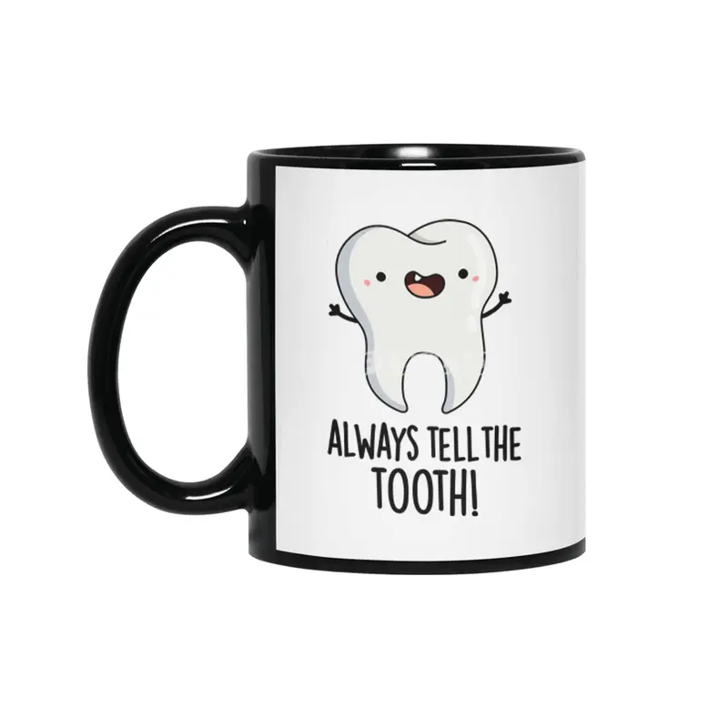Always Tell The Tooth Funny Dental Pun Siyah Kupa