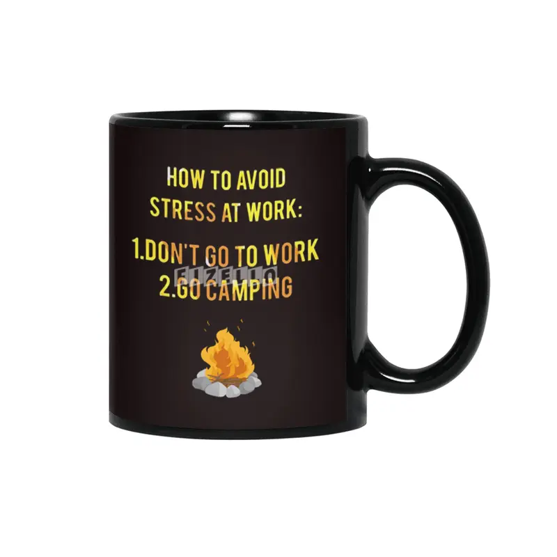 How To Avoid Stress At Work Don't Go To Work Go Camping Siyah Kupa