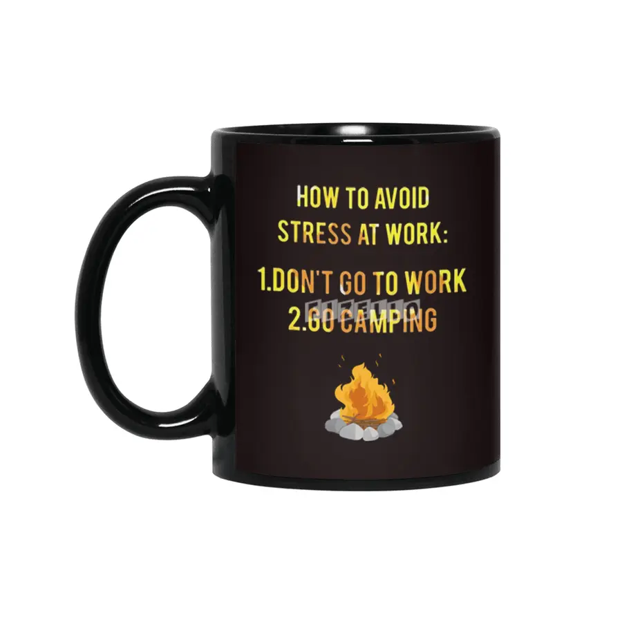 How To Avoid Stress At Work Don't Go To Work Go Camping Siyah Kupa