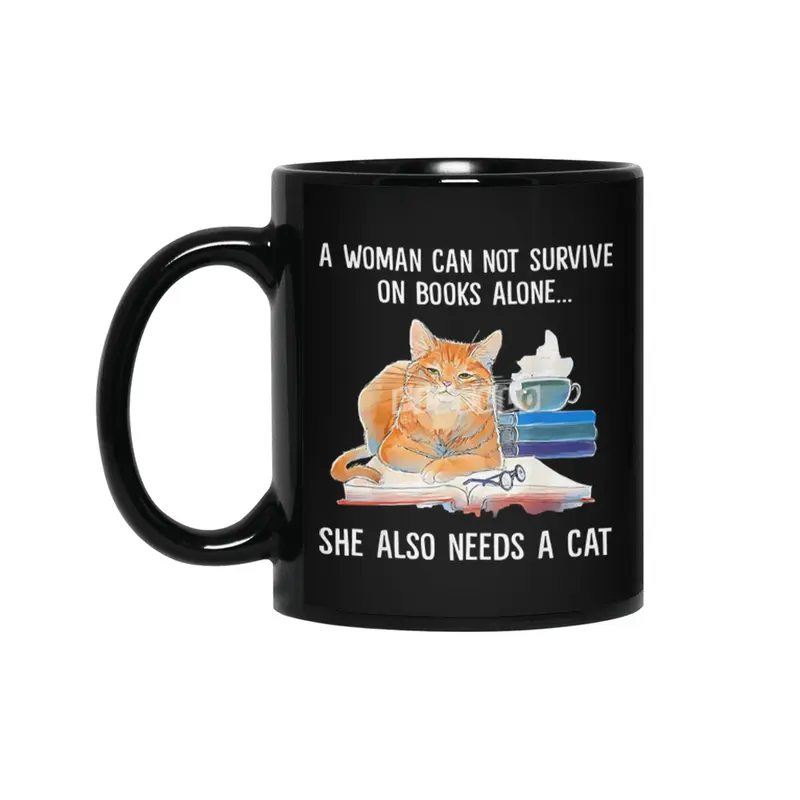 A woman can not survive on books alone. She also needs a cat Siyah Kupa