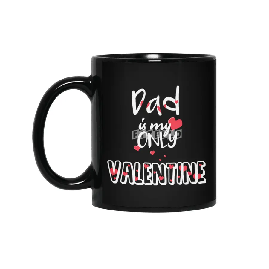 Dad Is My Only Valentine Fathers Gift  Siyah Kupa