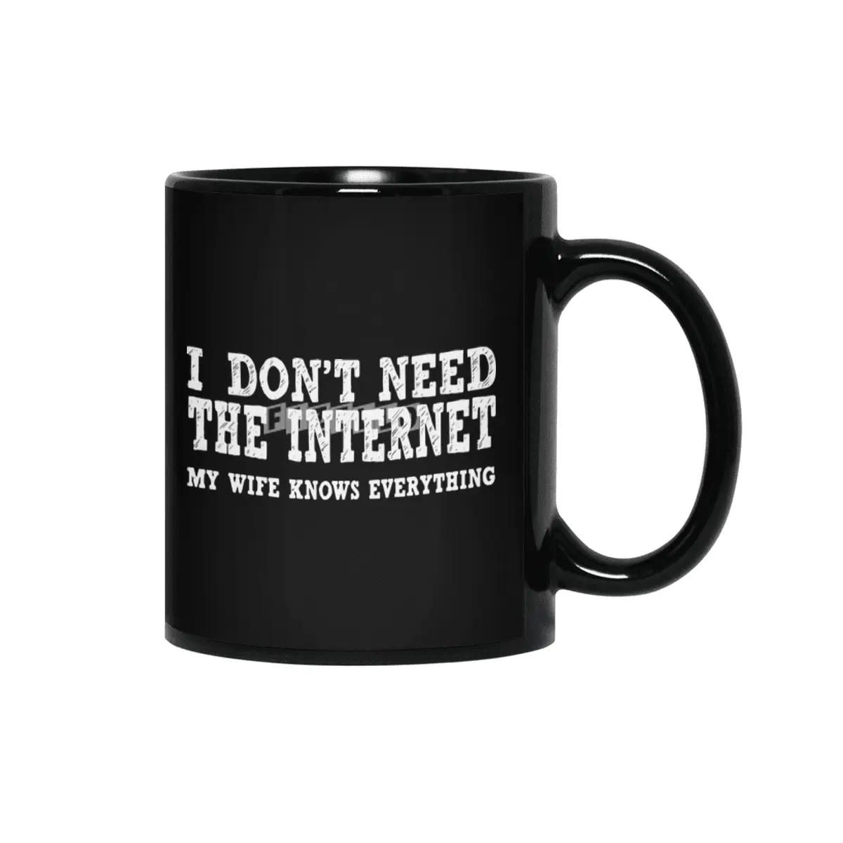 Dont Need Internet My Wife Knows Everything Funny Siyah Kupa
