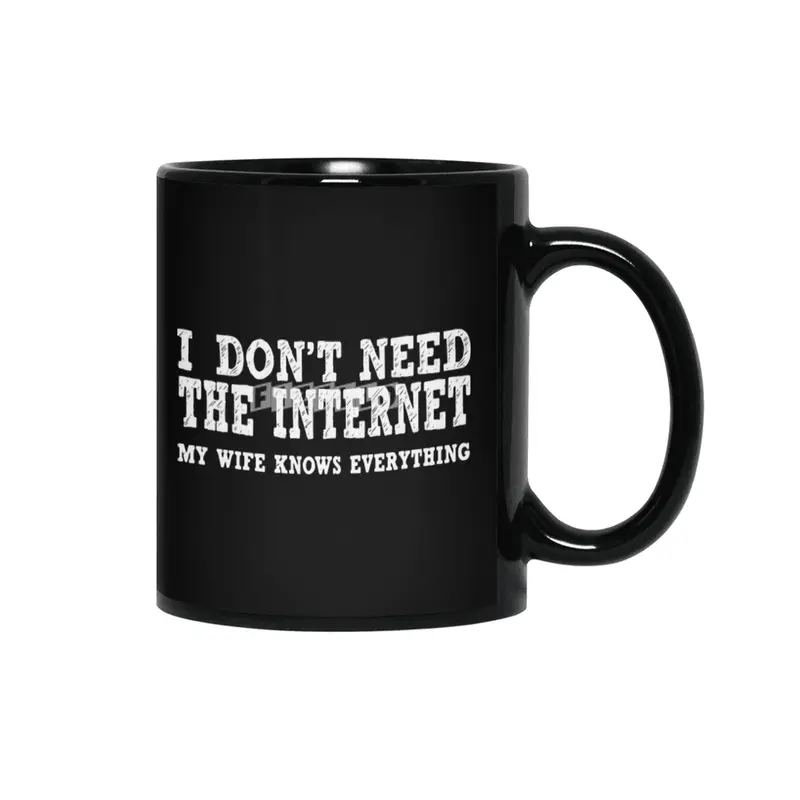Dont Need Internet My Wife Knows Everything Funny Siyah Kupa
