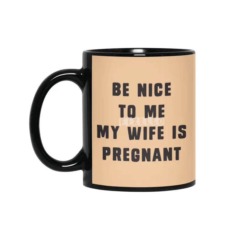 Be nice to me, my wife is pregnant Siyah Kupa