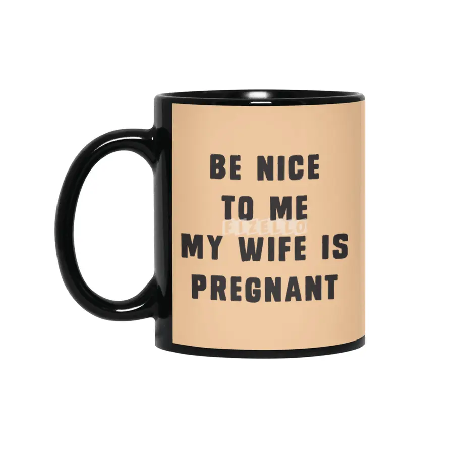 Be nice to me, my wife is pregnant Siyah Kupa