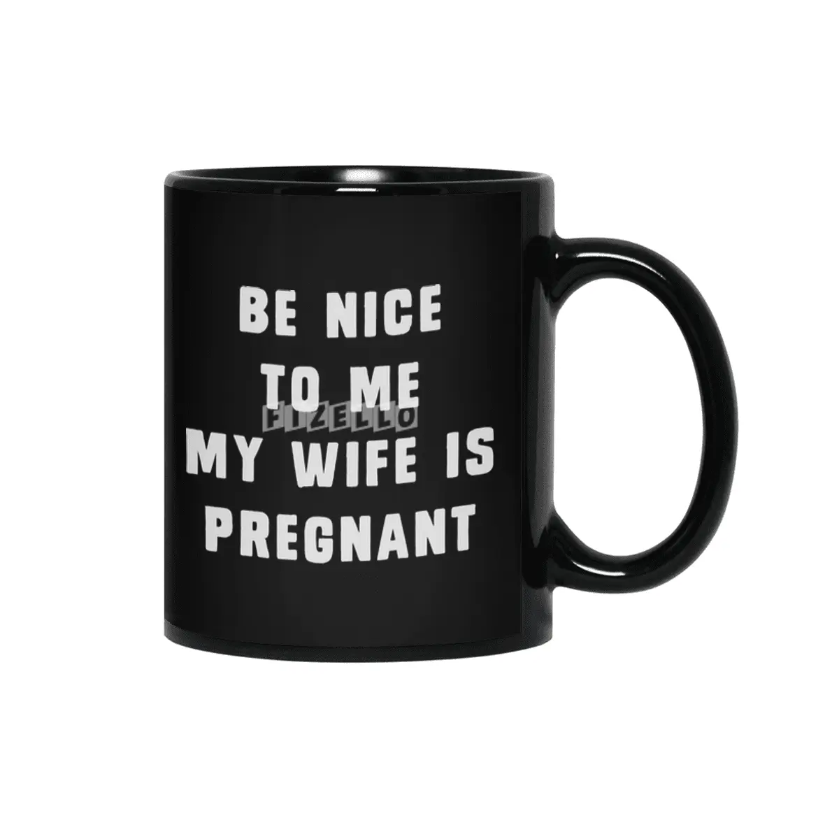 Be nice to me, my wife is pregnant Siyah Kupa