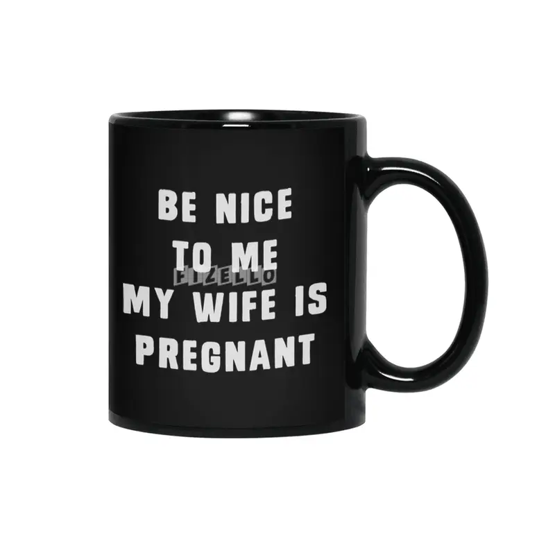 Be nice to me, my wife is pregnant Siyah Kupa