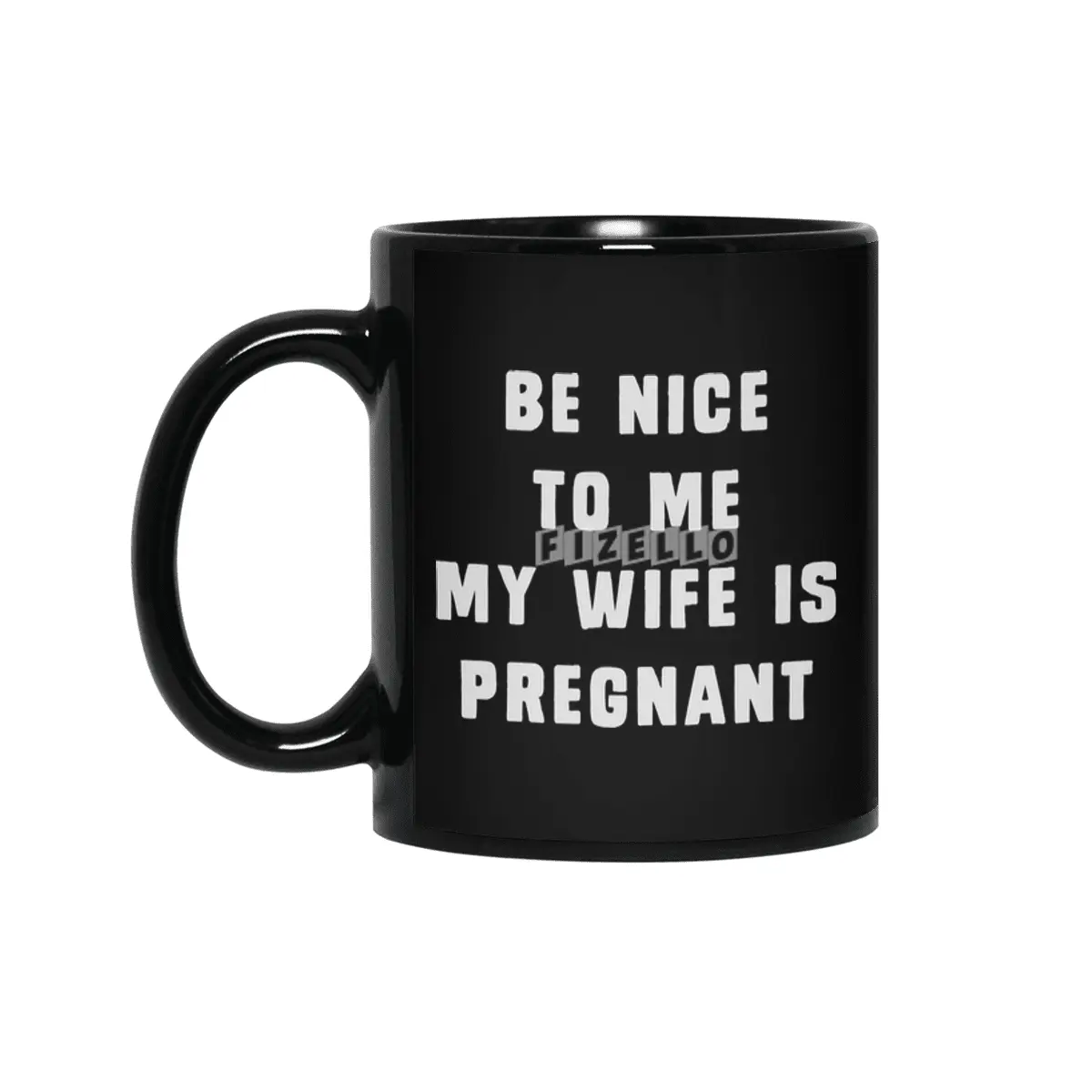 Be nice to me, my wife is pregnant Siyah Kupa