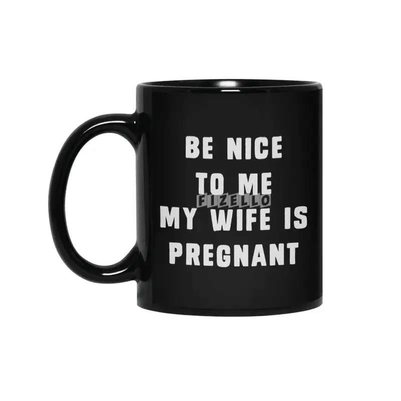 Be nice to me, my wife is pregnant Siyah Kupa