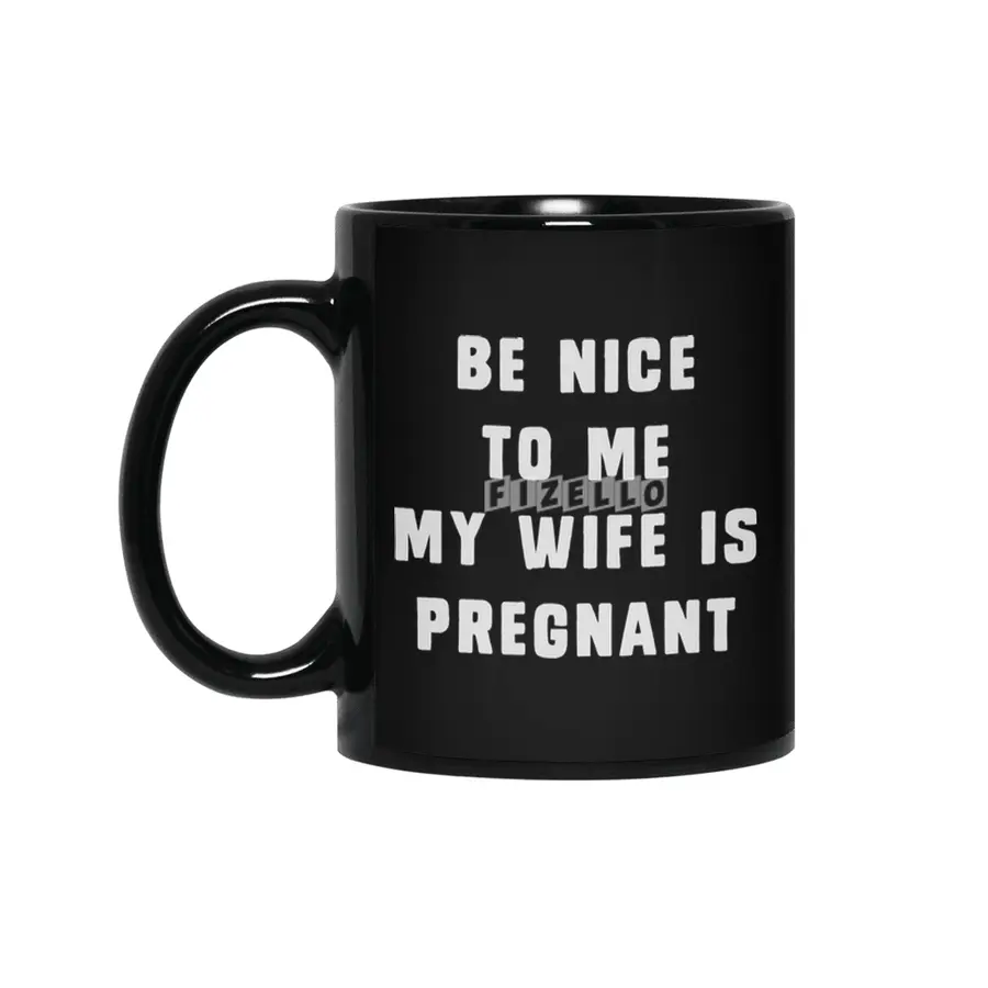 Be nice to me, my wife is pregnant Siyah Kupa