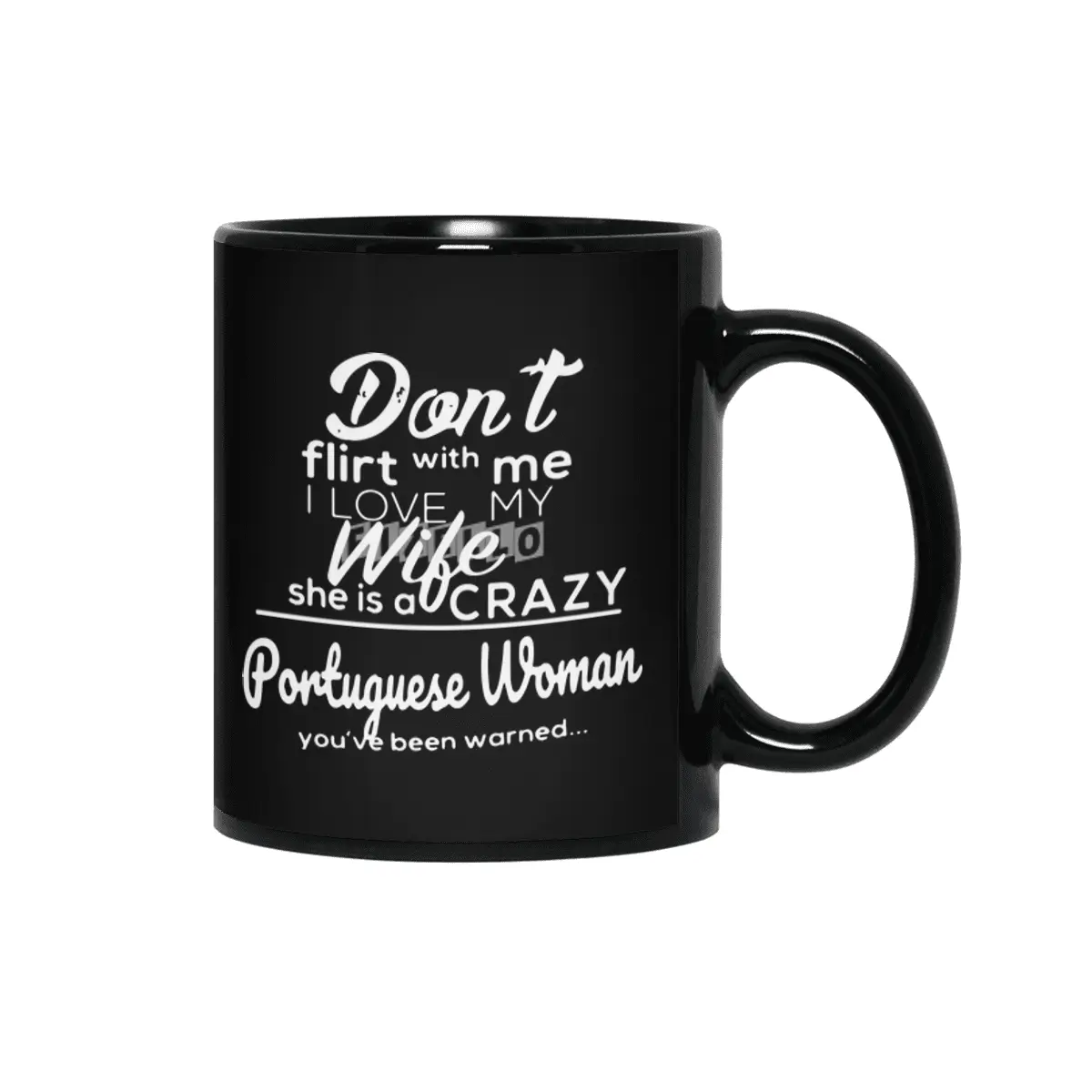 dont flirt with me I love my wife she is a crazy poruguese woman you have been warned wife Siyah Kupa