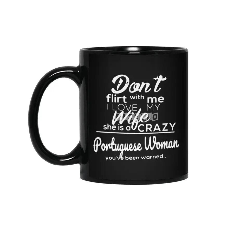 dont flirt with me I love my wife she is a crazy poruguese woman you have been warned wife Siyah Kupa