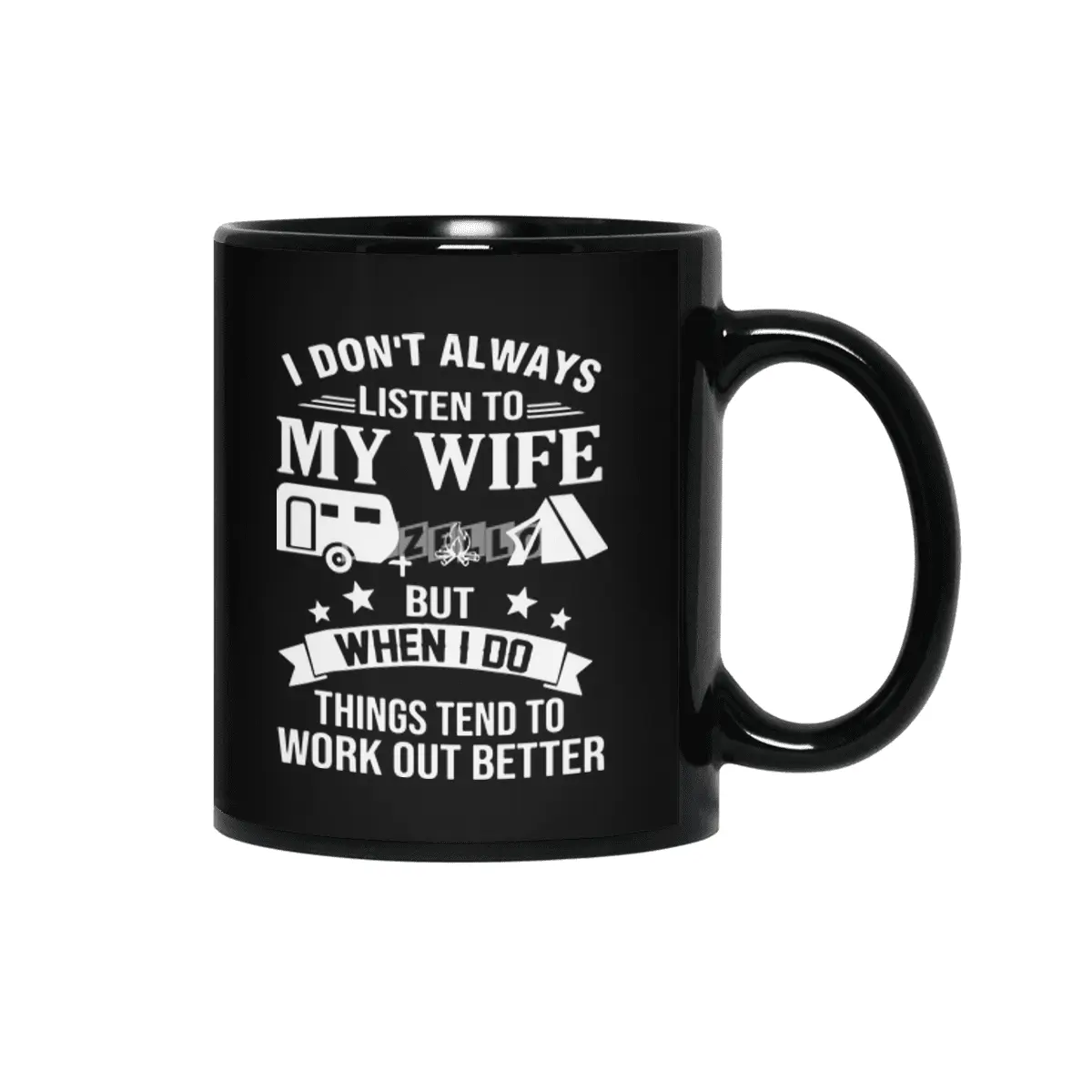 I dont always listen my wife but when I do things tend to work out better wife Siyah Kupa