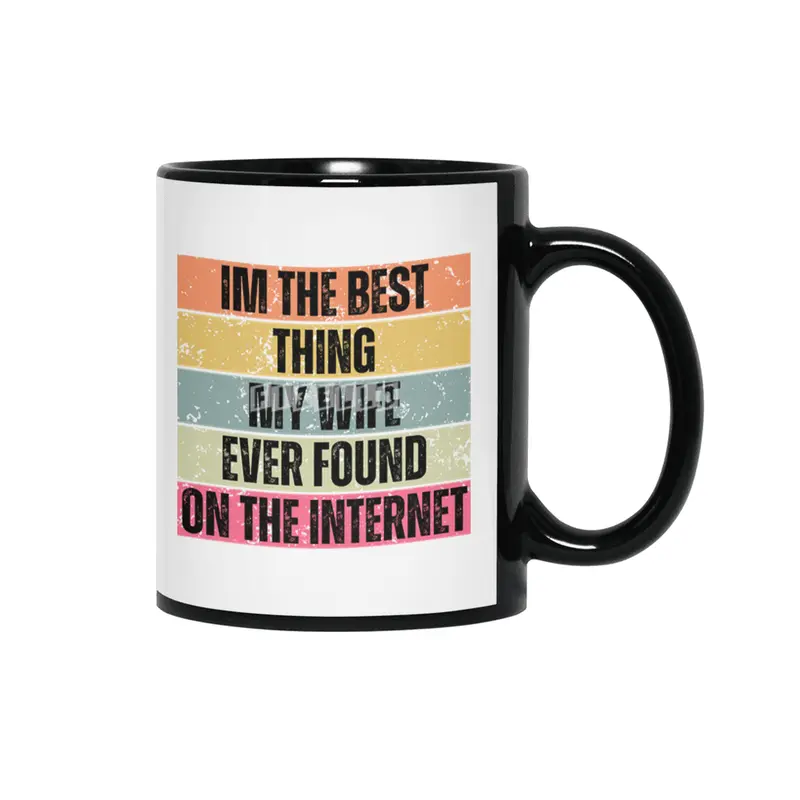 Im The Best Thing My Wife Ever Found On The Internet funny saying Siyah Kupa