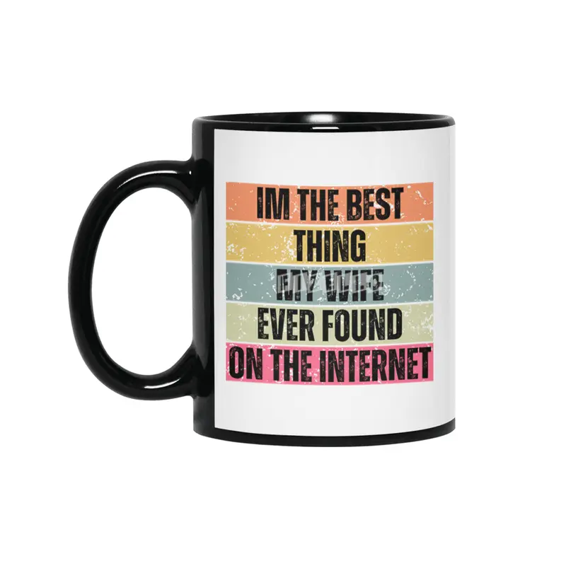Im The Best Thing My Wife Ever Found On The Internet funny saying Siyah Kupa