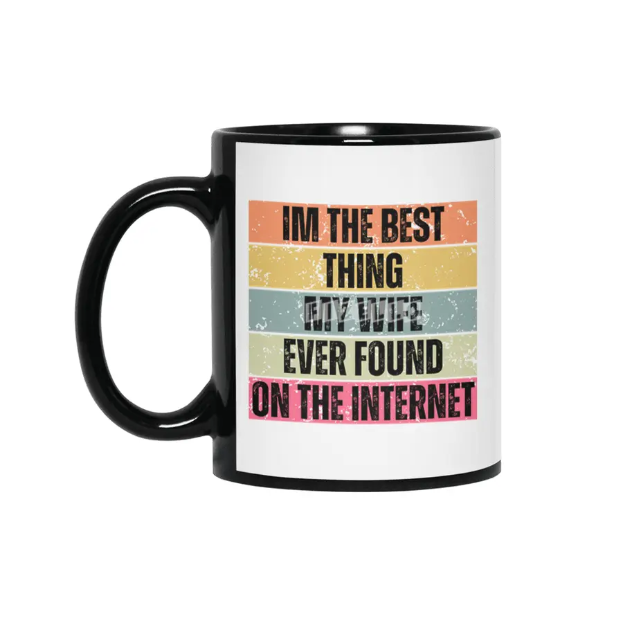 Im The Best Thing My Wife Ever Found On The Internet funny saying Siyah Kupa