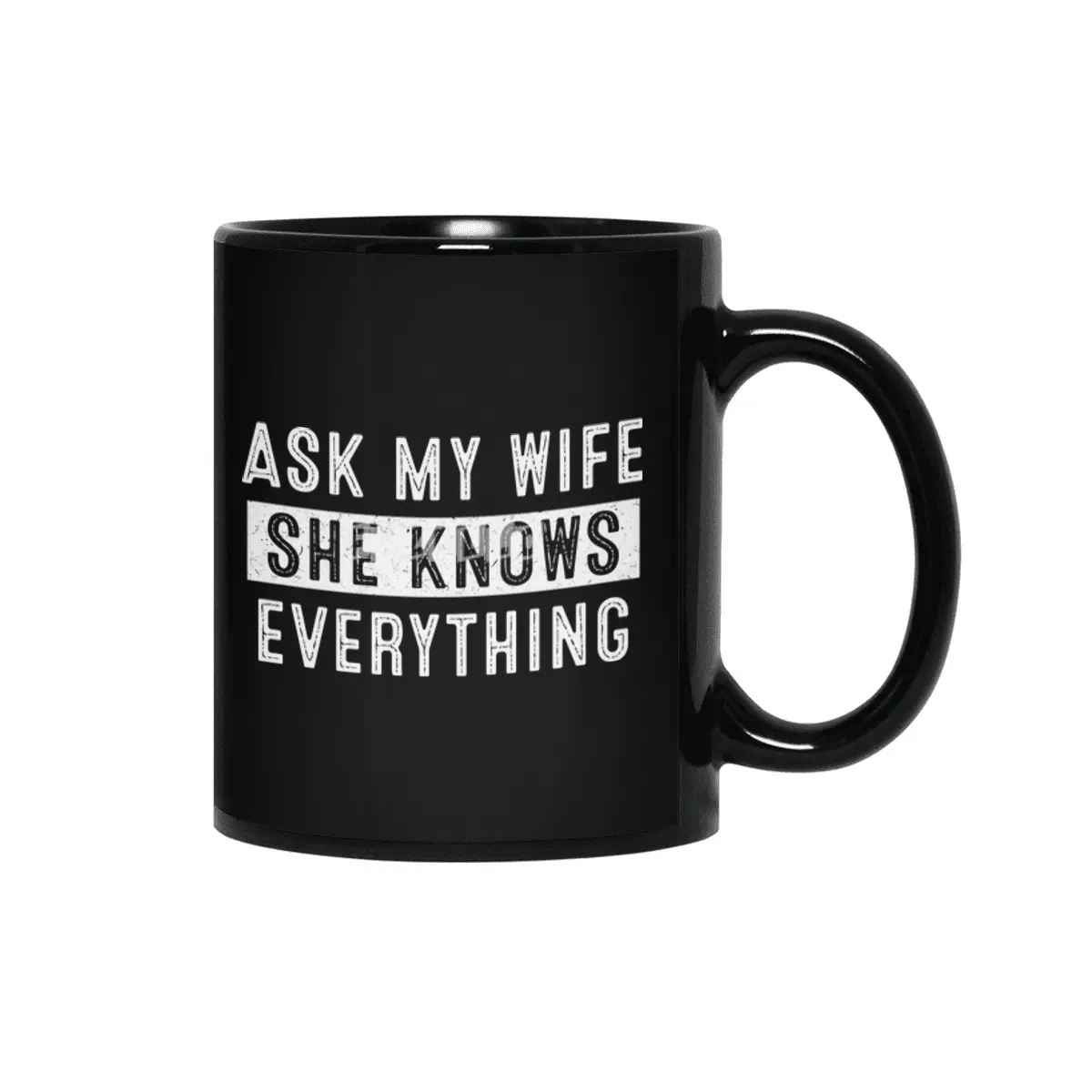 Ask My Wife She Knows Everything Siyah Kupa