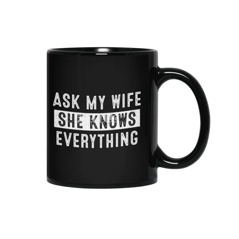 Ask My Wife She Knows Everything Siyah Kupa