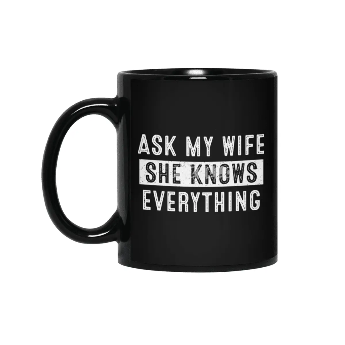 Ask My Wife She Knows Everything Siyah Kupa