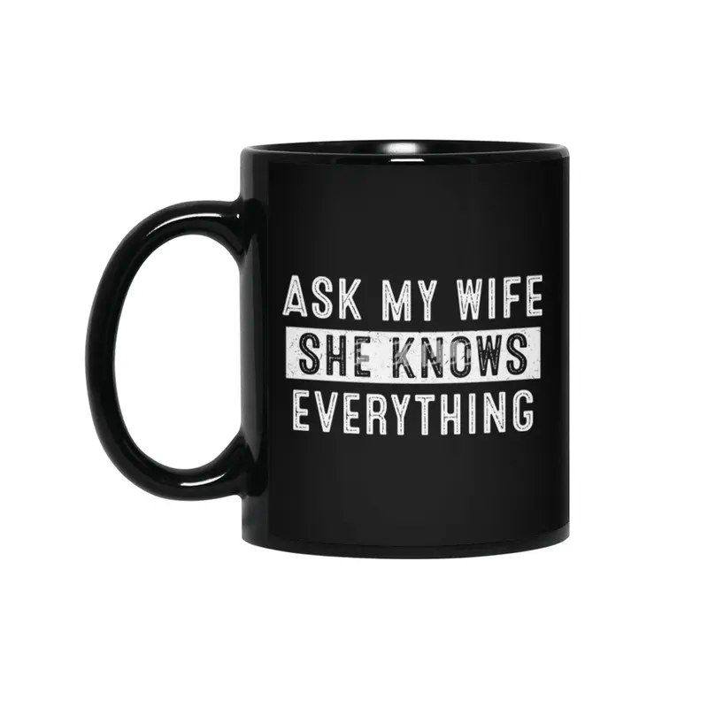 Ask My Wife She Knows Everything Siyah Kupa