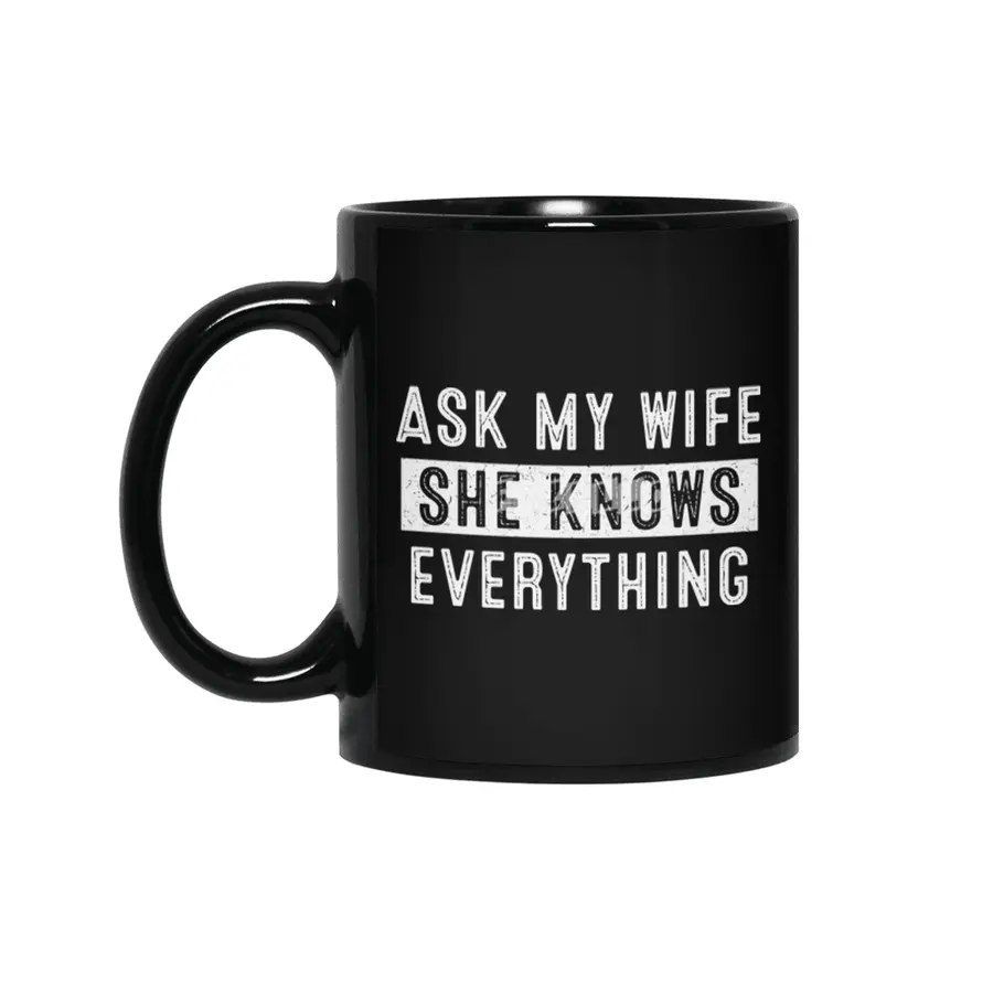Ask My Wife She Knows Everything Siyah Kupa