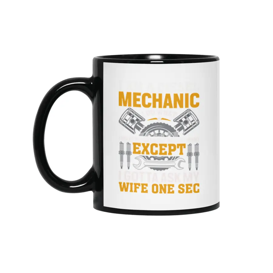 I'm A Diesel Mechanic I do what i want when i want where i want except i gotta ask my wife one sec Siyah Kupa